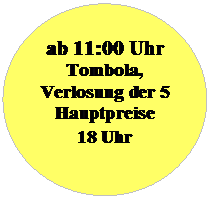 Ellipse: ab 11:00 Uhr Tombola, Verlosung der 5 Hauptpreise 
18 Uhr
